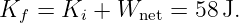 Kf  = Ki + Wnet =  58J.
