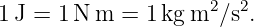                     2  2
1 J = 1N  m = 1 kg m ∕s .
