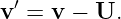  ′
v =  v − U.
