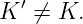 K ′ ⁄= K.
                                                                                         
                                                                                         
