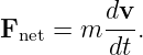          dv-
Fnet = m  dt .
