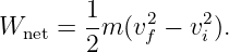         1    2    2
Wnet  = -m (vf − vi).
        2
