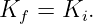Kf  = Ki.
