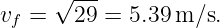 v  = √29--= 5.39 m ∕s.
 f
