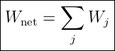 |-------∑------|
|Wnet =     Wj |
|        j     |
----------------
