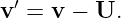  ′
v =  v − U.

