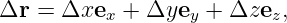 Δr =  Δxex  + Δyey +  Δzez,
