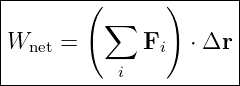 |----------------------|
|       ( ∑     )      |
|Wnet =       Fi  ⋅ Δr |
|                      |
-----------i-----------
