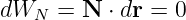 dWN  =  N ⋅ dr = 0
