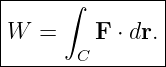 |-----∫--------|
|              |
W  =     F ⋅ dr.
-------C--------
