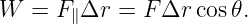 W  = F Δr  = F Δr cos 𝜃.
       ∥
