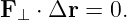 F ⊥ ⋅ Δr = 0.
