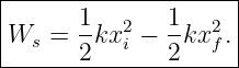 |--------------------|
|W  =  1kx2 −  1kx2 .|
---s---2---i---2---f-|

