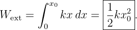        ∫  x0        |-----|
W    =      kx dx = |1kx2 |.
  ext    0          -2---0-
