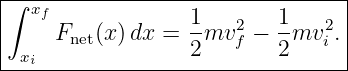 |∫-------------------------------|
|  xf             1    2   1   2 |
|    Fnet(x)dx  = -mv f −  -mv i.|
--xi--------------2--------2------
