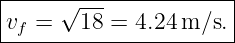 |----------------------|
|     √ ---            |
-vf-=---18-=-4.24-m-∕s.

