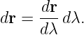 dr = dr-dλ.
     dλ
