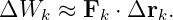 ΔWk   ≈ Fk ⋅ Δrk.
