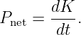        dK
Pnet = ----.
        dt

