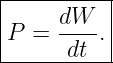 |-----dW---|
|P =  ----.|
-------dt--|
