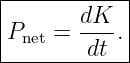 |------------|
|       dK-- |
-Pnet =--dt-.|
