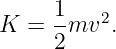 K  = 1-mv2.
     2
