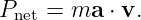 Pnet = ma ⋅ v.
