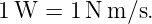 1 W  = 1N  m∕s.
