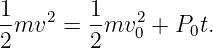 1-   2   1-   2
2 mv  =  2mv 0 + P0t.
