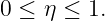 0 ≤ η ≤ 1.
