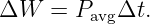 ΔW   =  PavgΔt.
