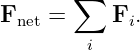        ∑
Fnet =    Fi.
        i
