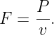      P-
F =  v .
