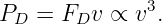 PD =  FDv ∝  v3.
