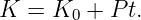 K =  K0 + P t.
