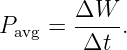         ΔW
Pavg =  ----.
        Δt
