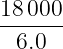 18 000
------
6.0