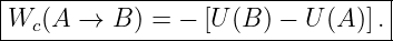 |--------------------------------|
W  (A  → B ) = − [U (B) − U (A)].|
---c------------------------------
