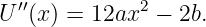 U′′(x ) = 12ax2 − 2b.
