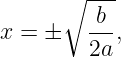       ∘ ---
         b
x = ±   ---,
        2a
