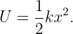      1
U  = --kx2.
     2
