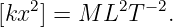 [kx2] = M L2T − 2.
