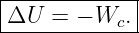 |------------|
-ΔU--=-−-Wc.--
