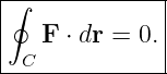 |∮-------------|
|              |
|   F ⋅ dr = 0.|
--C------------
