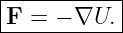 |----------|
F  = − ∇U. |
------------
