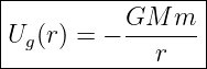 |----------------|
Ug (r) = − GM--m-|
-------------r----
