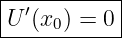 |----------|
U ′(x0) = 0|
------------

