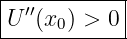 |-----------|
U ′′(x ) > 0 |
-----0-------
