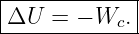 |------------|
|ΔU  = − Wc. |
--------------
