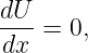 dU- = 0,
dx
